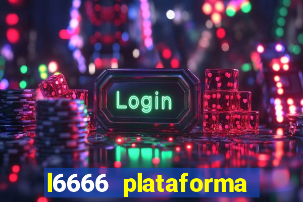 l6666 plataforma paga mesmo